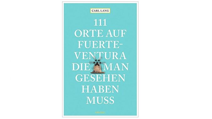 111 Orte auf Fuerteventura, die man gesehen haben muss 1 111 Orte die man gesehen haben muss