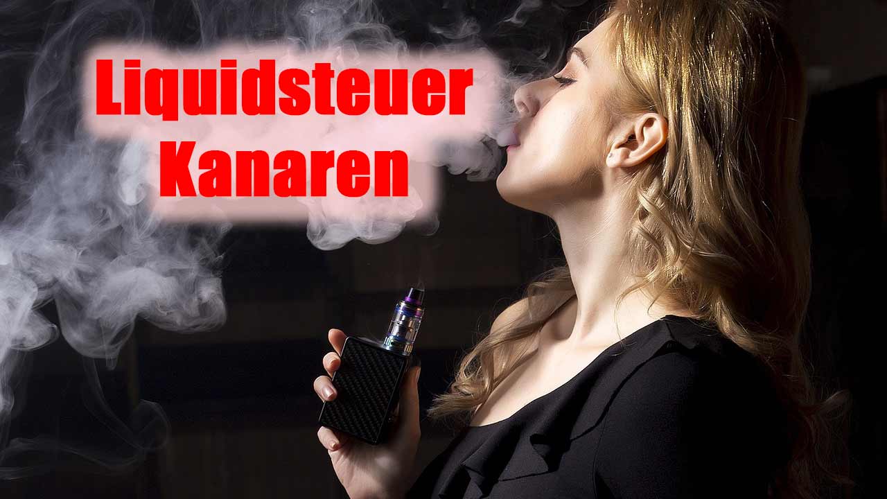 e zigaretten fuerteventura Kanaren führen als erste Region Spaniens Tabaksteuer auf e-Liquids ein